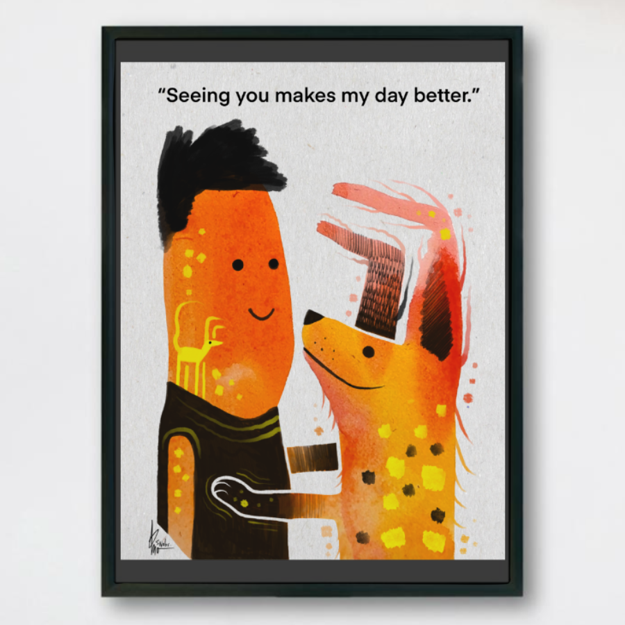 “Seeing you makes the day better” matte print.